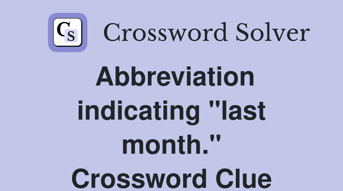 Abbreviation indicating "last month." Crossword Clue
