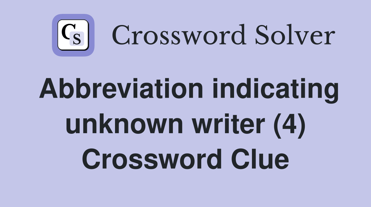 Abbreviation indicating unknown writer (4) Crossword Clue