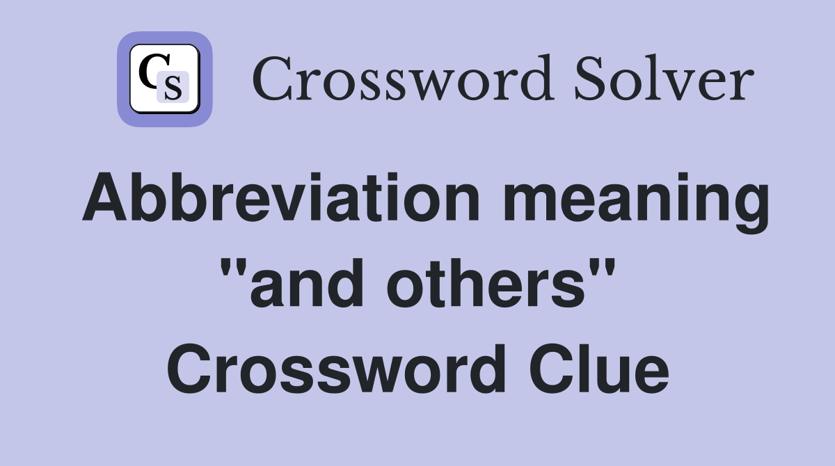 Abbreviation meaning "and others" Crossword Clue
