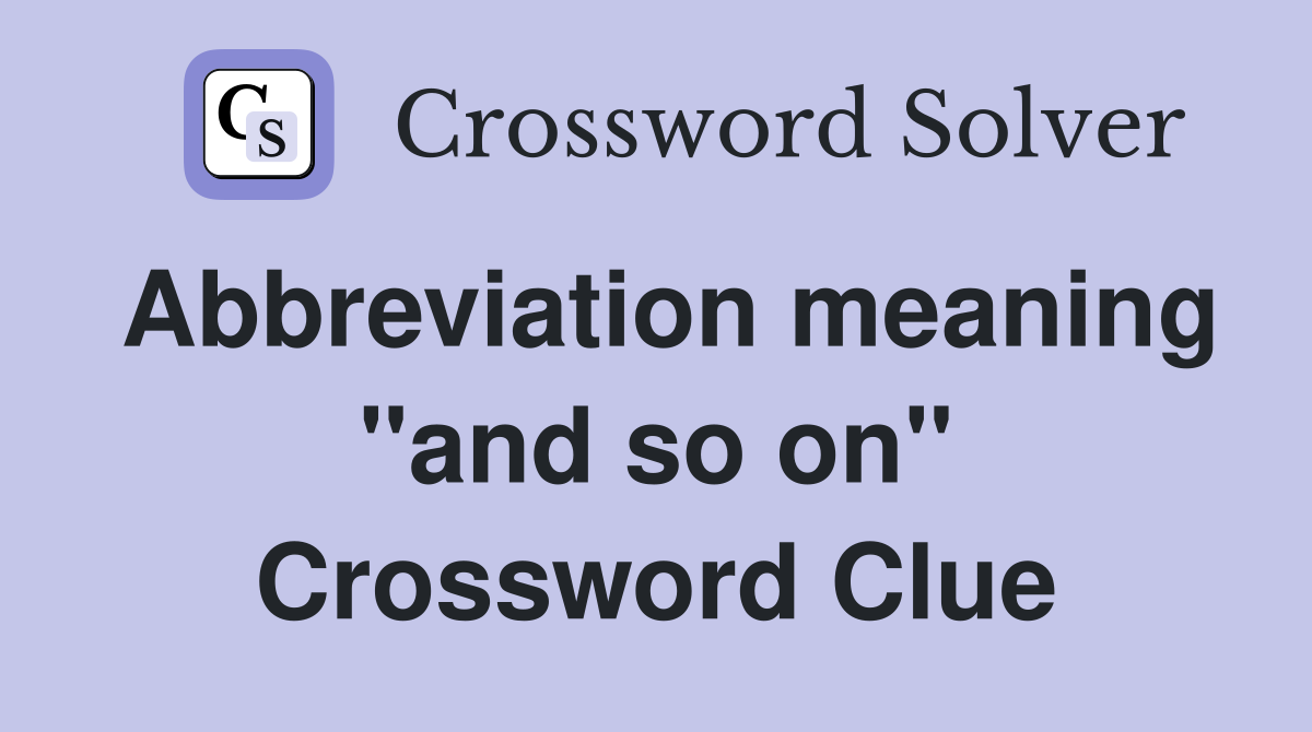 Abbreviation meaning "and so on" Crossword Clue
