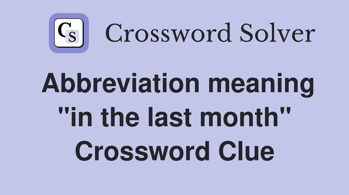 Abbreviation meaning "in the last month" Crossword Clue