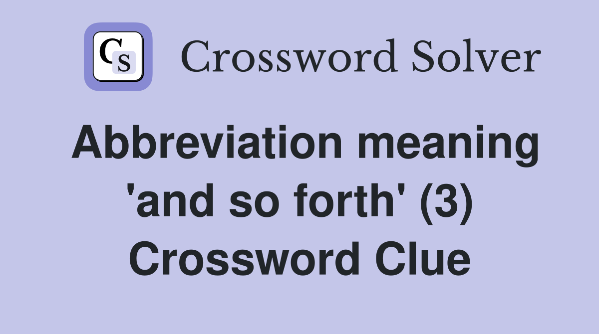 Abbreviation meaning 'and so forth' (3) Crossword Clue