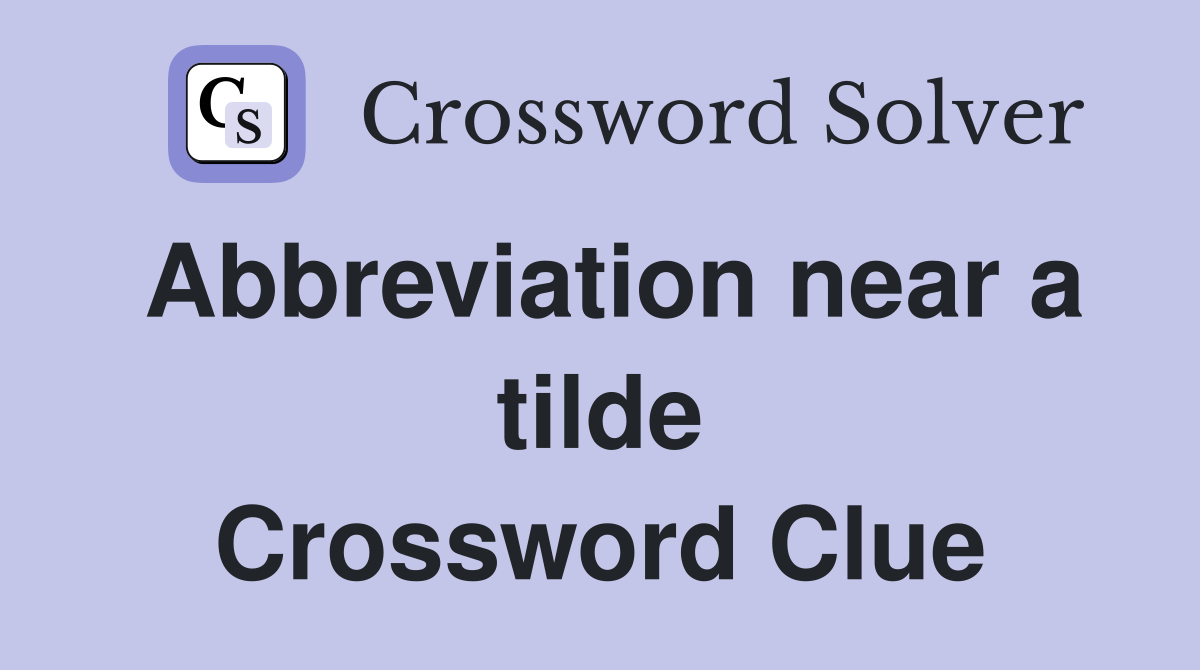 Abbreviation near a tilde Crossword Clue