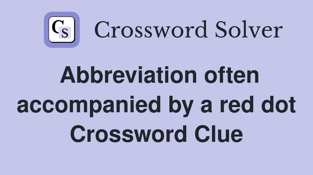 Abbreviation often accompanied by a red dot Crossword Clue