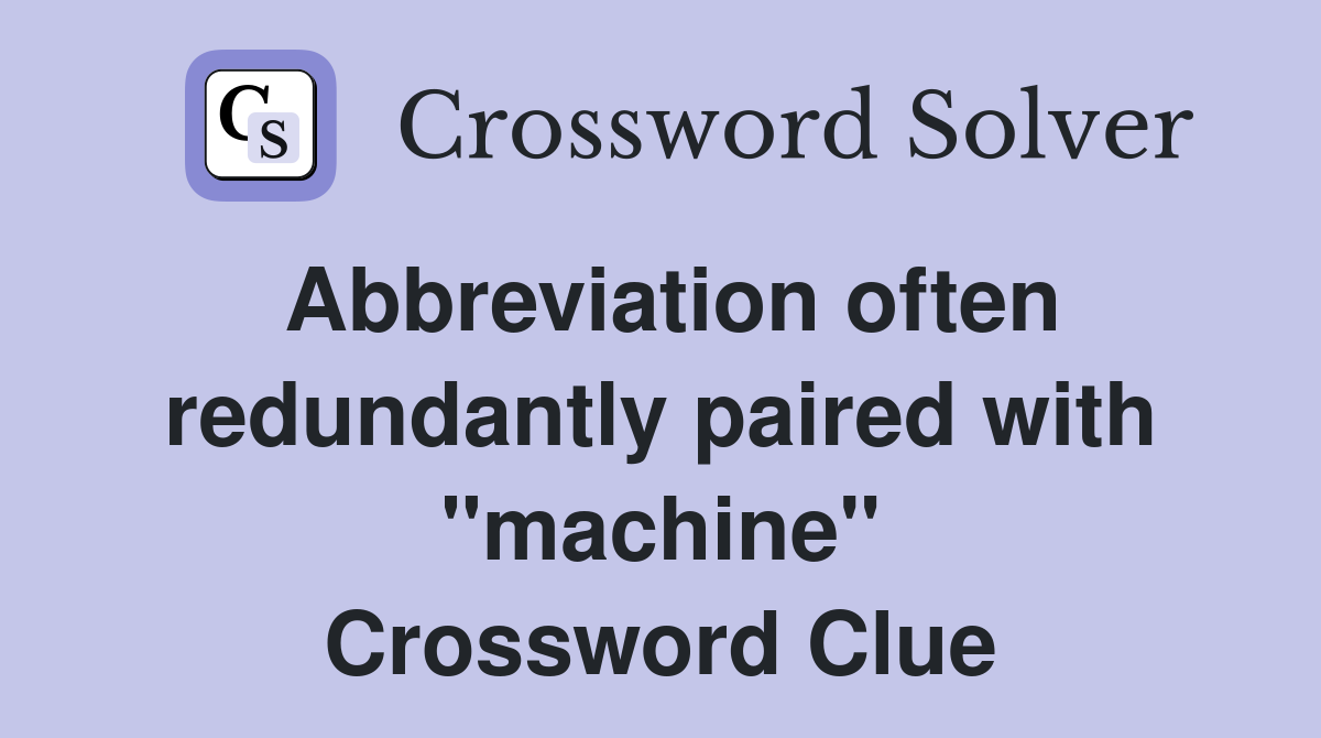 Abbreviation often redundantly paired with "machine" Crossword Clue