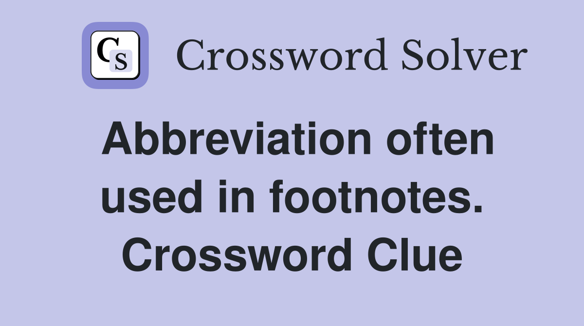 Abbreviation often used in footnotes. Crossword Clue