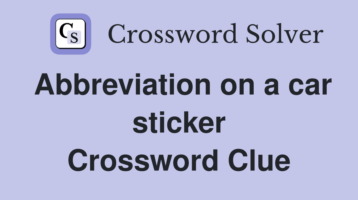 Abbreviation on a car sticker Crossword Clue