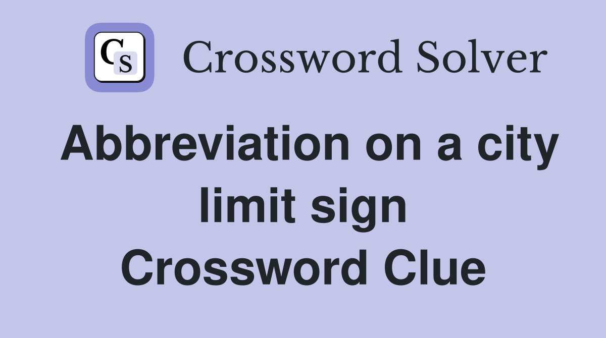 Abbreviation on a city limit sign Crossword Clue