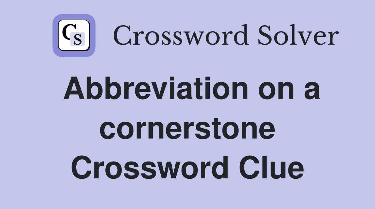 Abbreviation on a cornerstone Crossword Clue