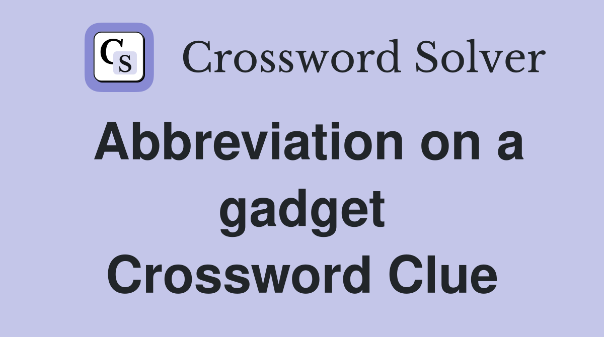 Abbreviation on a gadget Crossword Clue