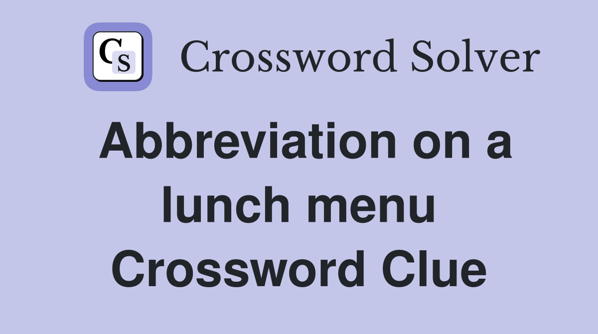 Abbreviation on a lunch menu Crossword Clue