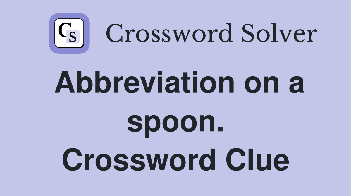 Abbreviation on a spoon. Crossword Clue