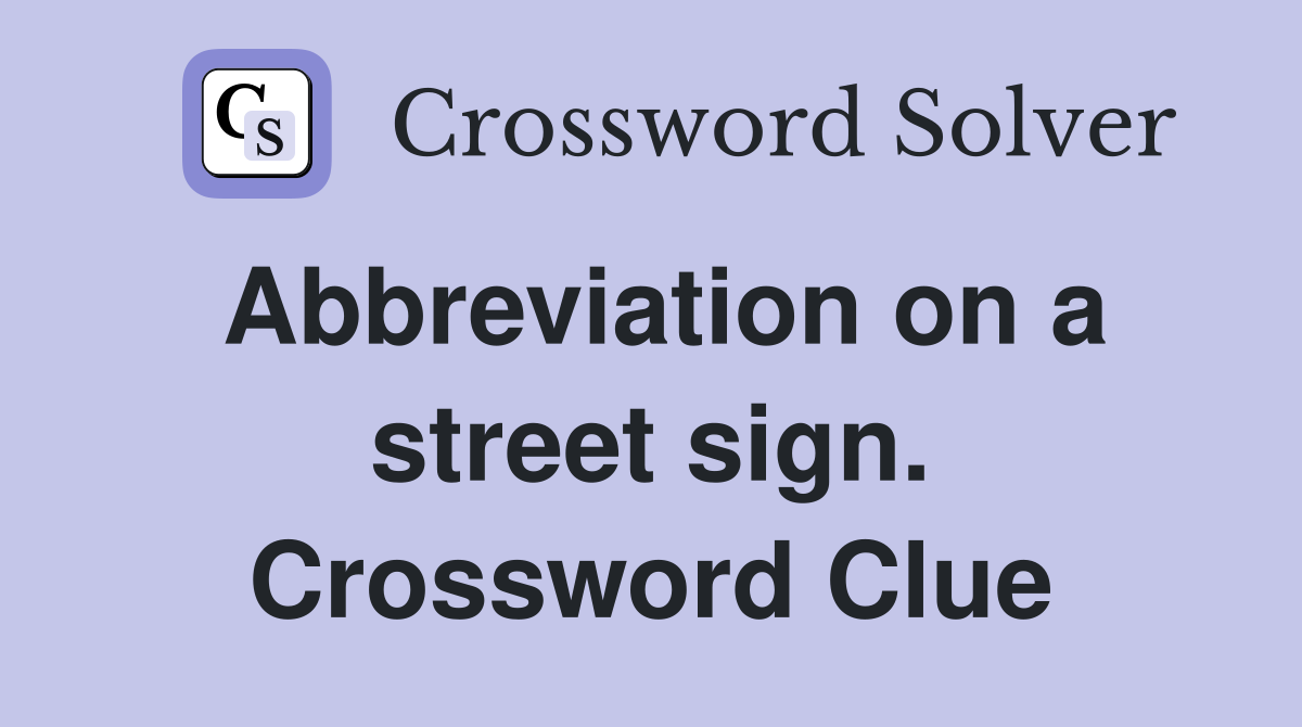 Abbreviation on a street sign. Crossword Clue