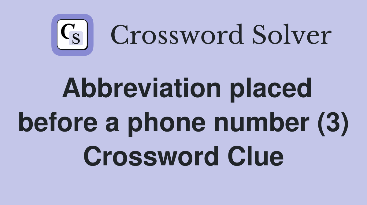 Abbreviation placed before a phone number (3) Crossword Clue