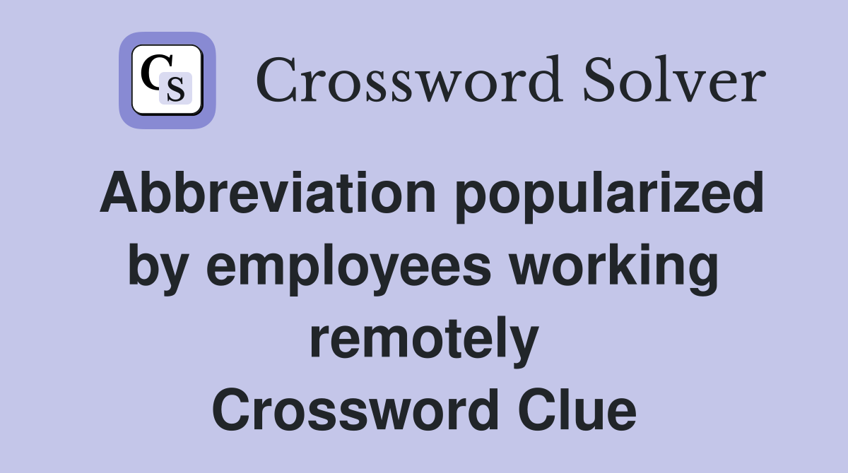 Abbreviation popularized by employees working remotely Crossword Clue