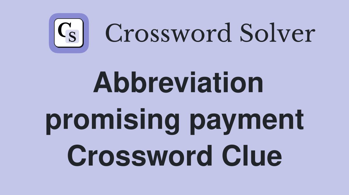 Abbreviation promising payment Crossword Clue