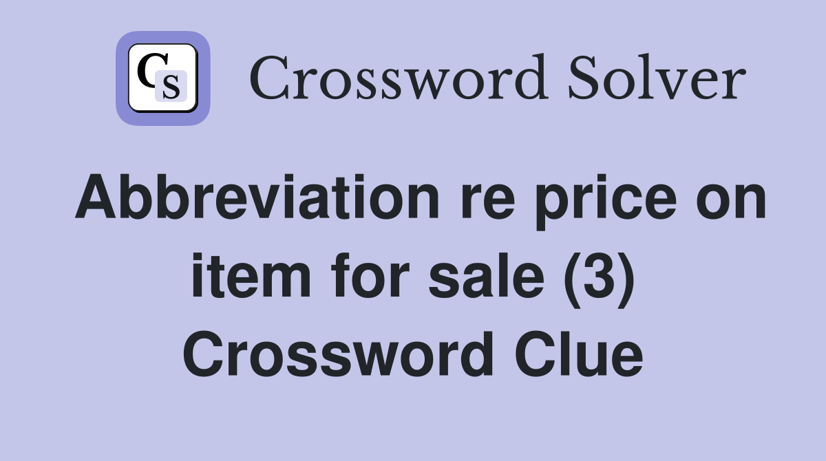 Abbreviation re price on item for sale (3) Crossword Clue