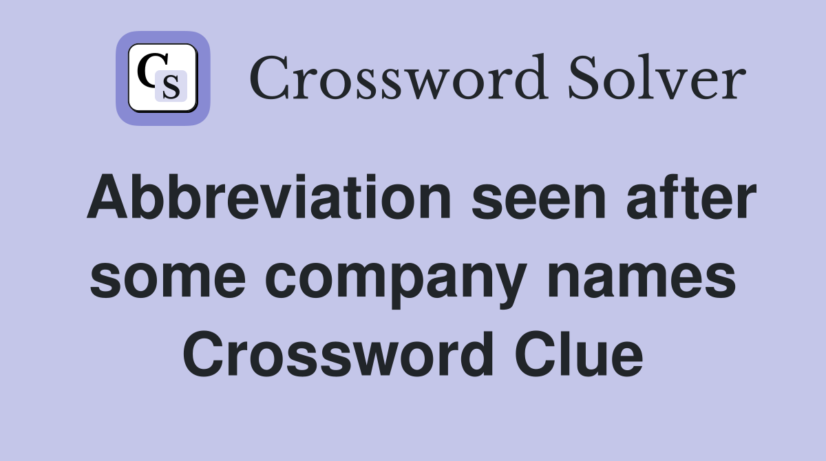 Abbreviation seen after some company names Crossword Clue