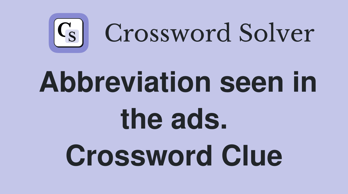 Abbreviation seen in the ads. Crossword Clue