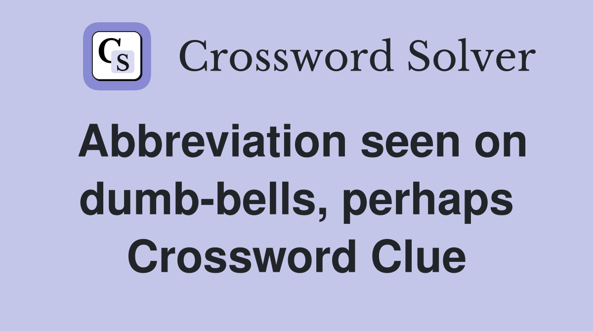 Abbreviation seen on dumb-bells, perhaps Crossword Clue