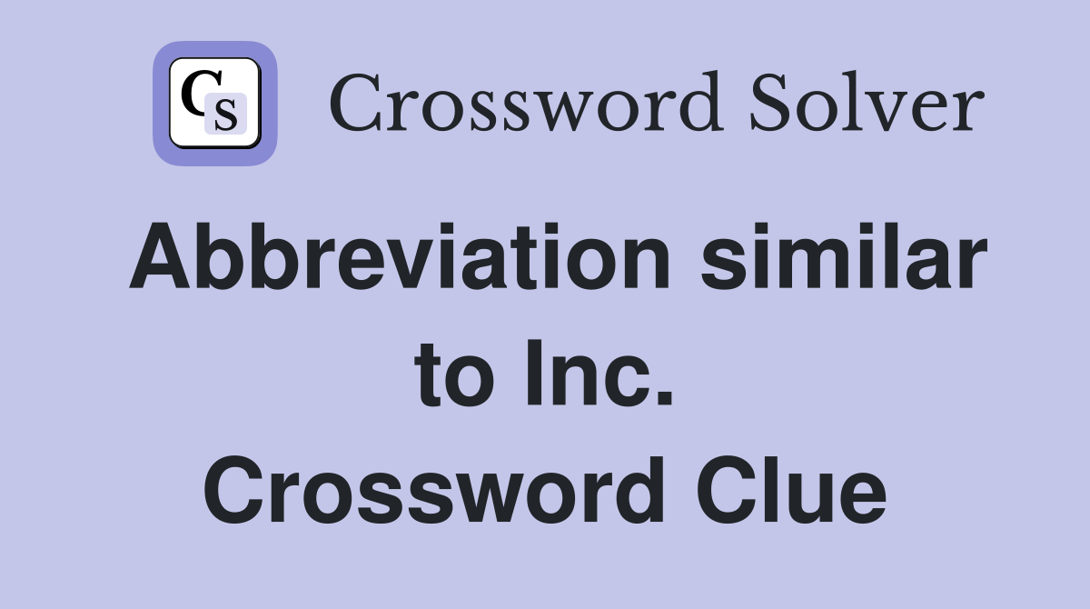 Abbreviation similar to Inc. Crossword Clue