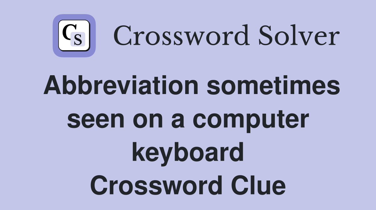 Abbreviation sometimes seen on a computer keyboard Crossword Clue