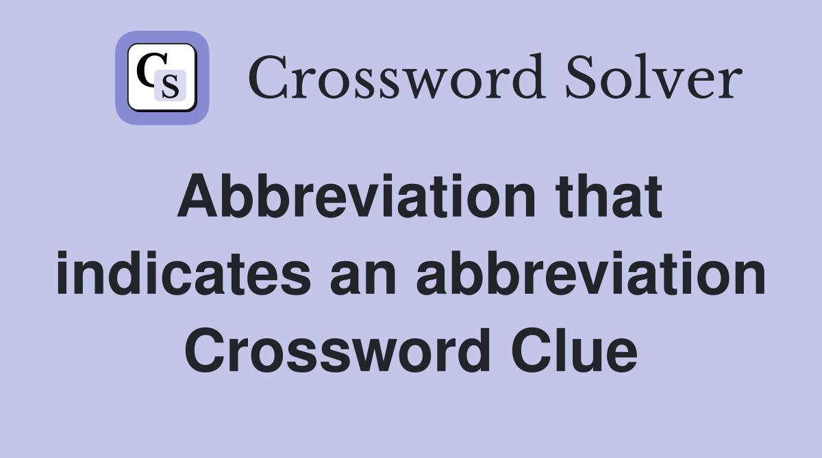 Abbreviation that indicates an abbreviation Crossword Clue