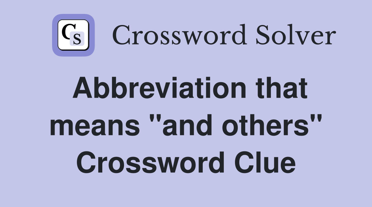 Abbreviation that means "and others" Crossword Clue