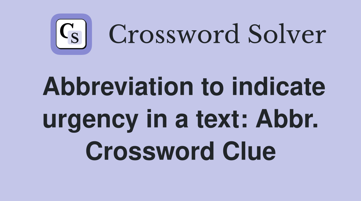 Abbreviation to indicate urgency in a text: Abbr. Crossword Clue