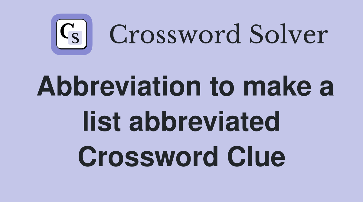 Abbreviation to make a list abbreviated Crossword Clue
