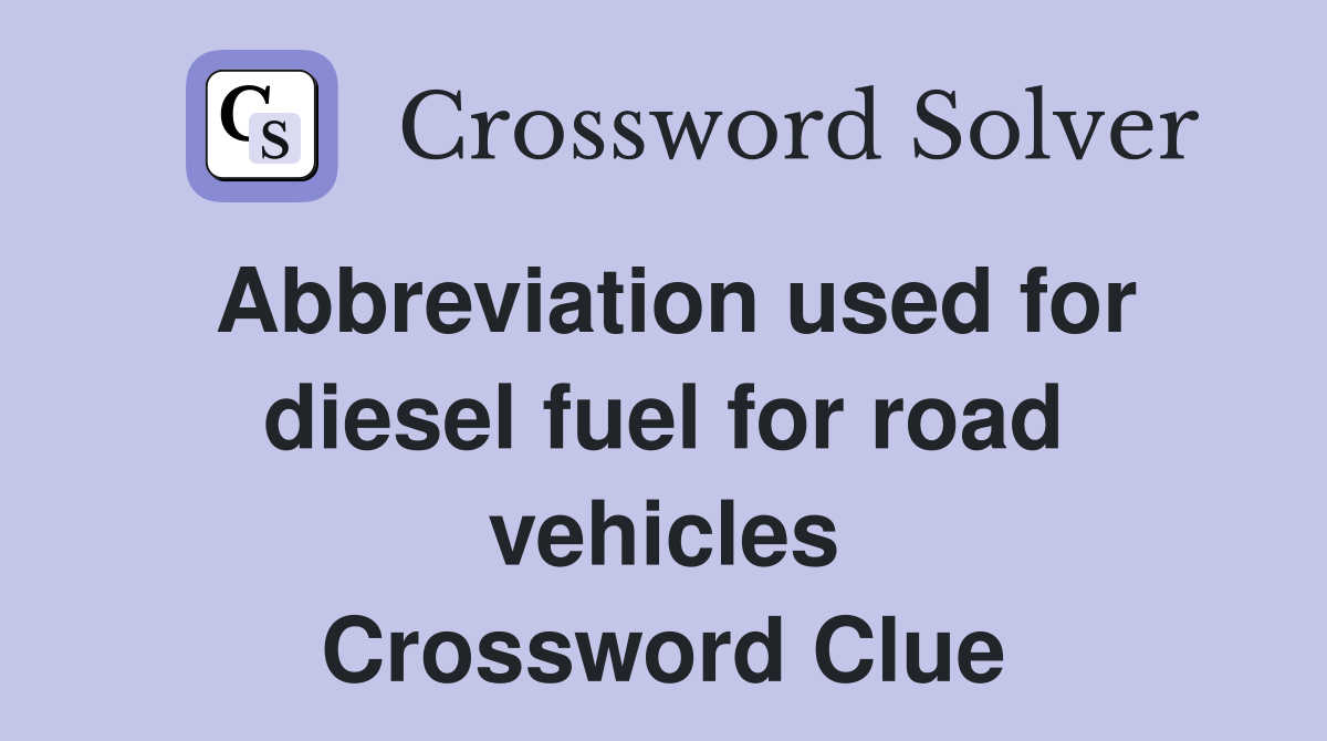 Abbreviation used for diesel fuel for road vehicles Crossword Clue