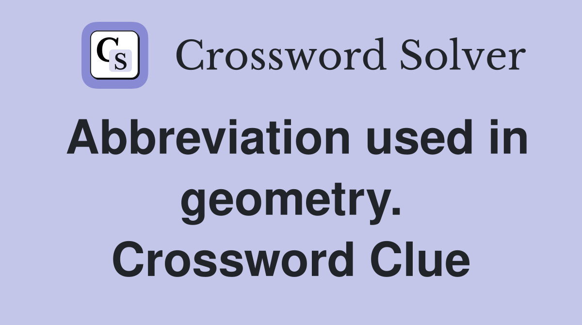 Abbreviation used in geometry. Crossword Clue
