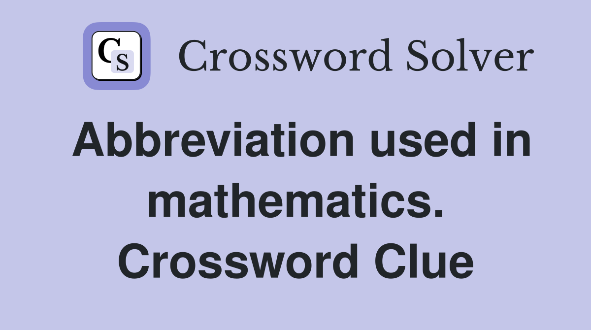 Abbreviation used in mathematics. Crossword Clue