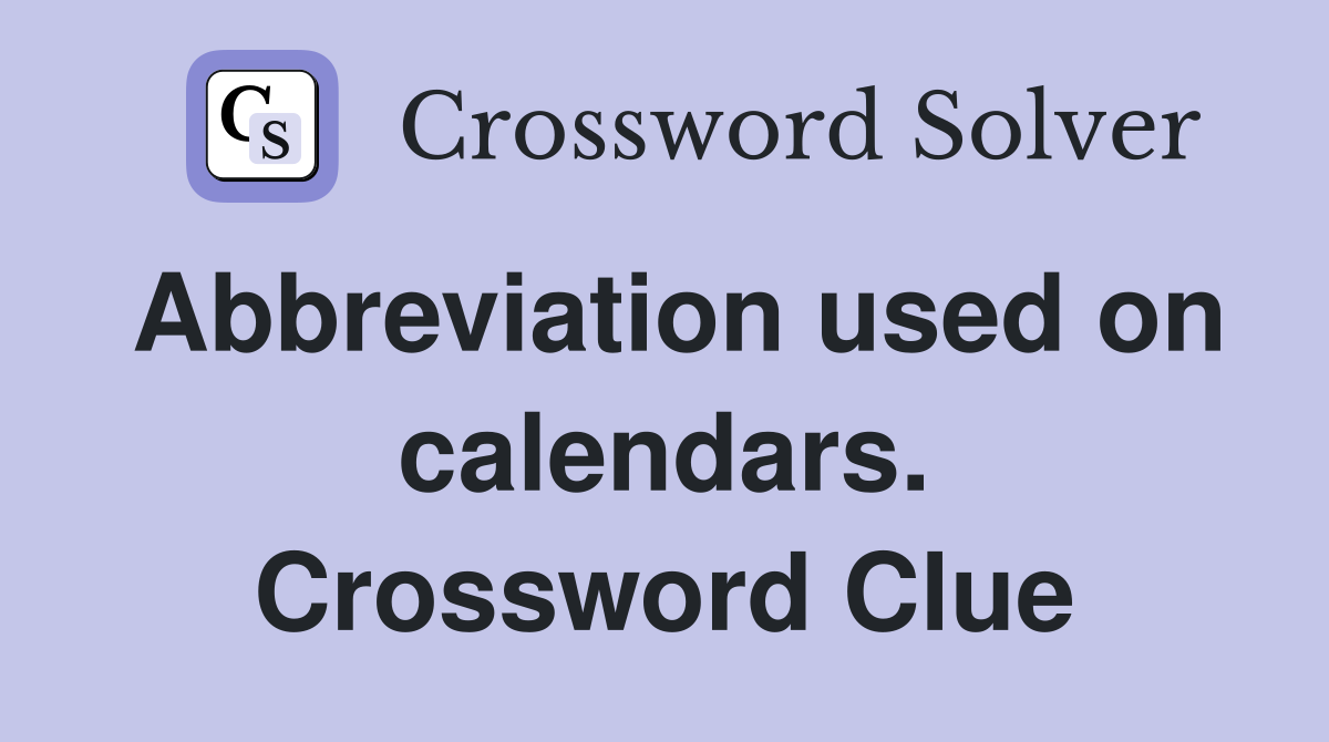 Abbreviation used on calendars. Crossword Clue