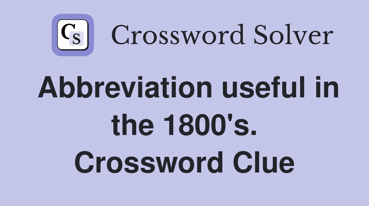 Abbreviation useful in the 1800's. Crossword Clue