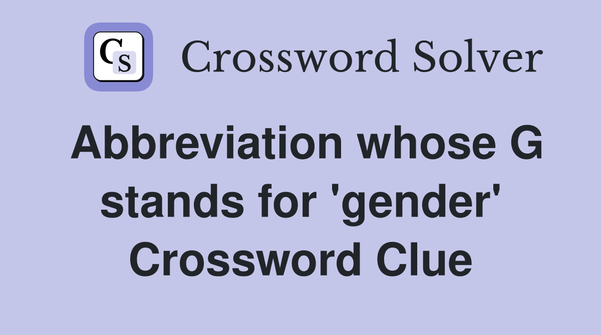 Abbreviation whose G stands for 'gender' Crossword Clue