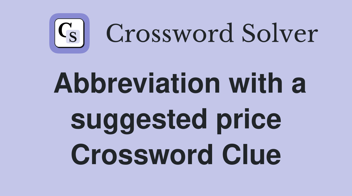 Abbreviation with a suggested price Crossword Clue