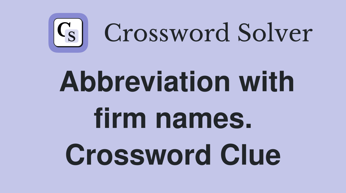 Abbreviation with firm names. Crossword Clue