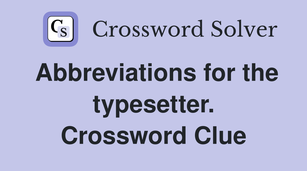 Abbreviations for the typesetter. Crossword Clue