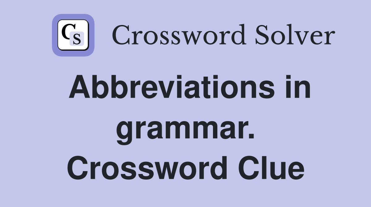 Abbreviations in grammar. Crossword Clue