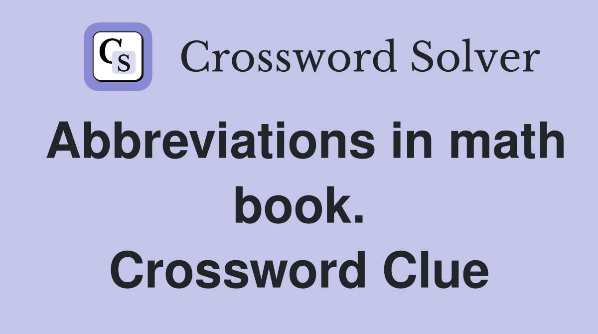 Abbreviations in math book. Crossword Clue