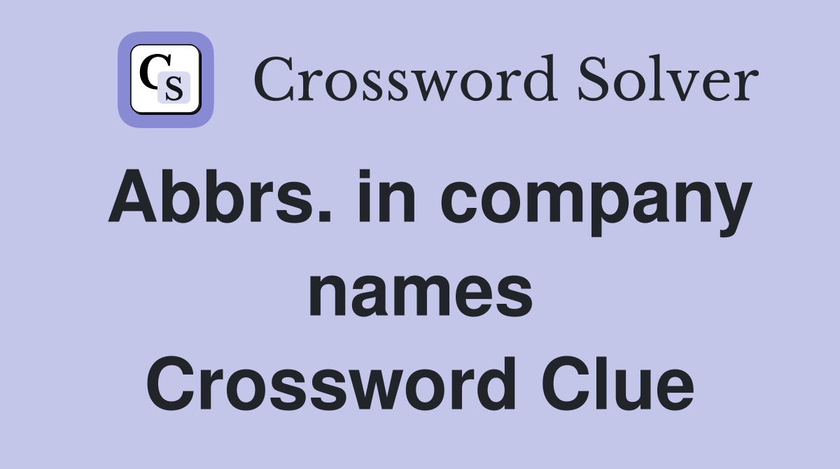 Abbrs. in company names Crossword Clue