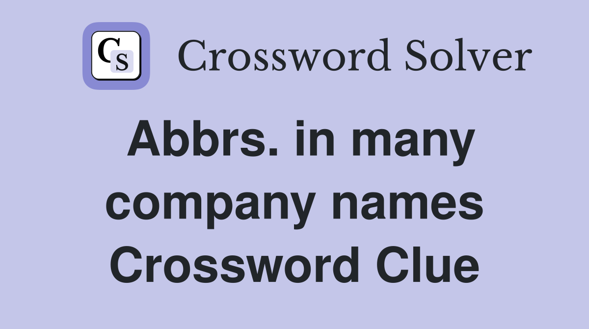 Abbrs. in many company names Crossword Clue