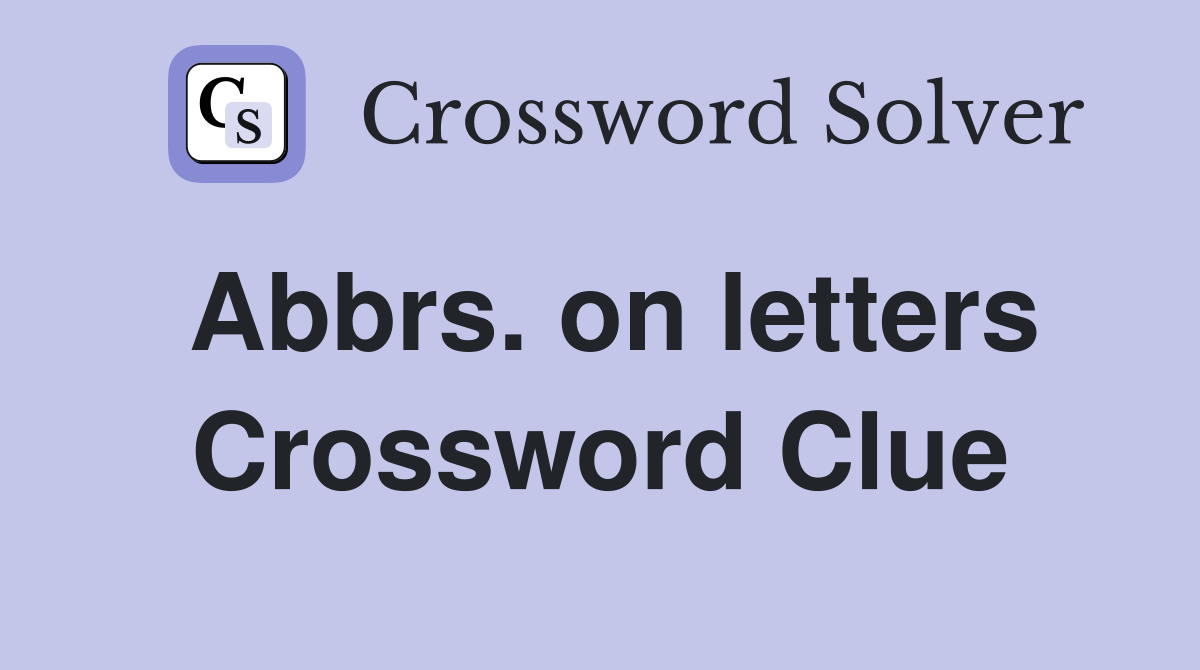 Abbrs. on letters Crossword Clue