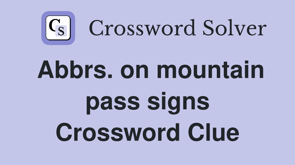 Abbrs. on mountain pass signs Crossword Clue