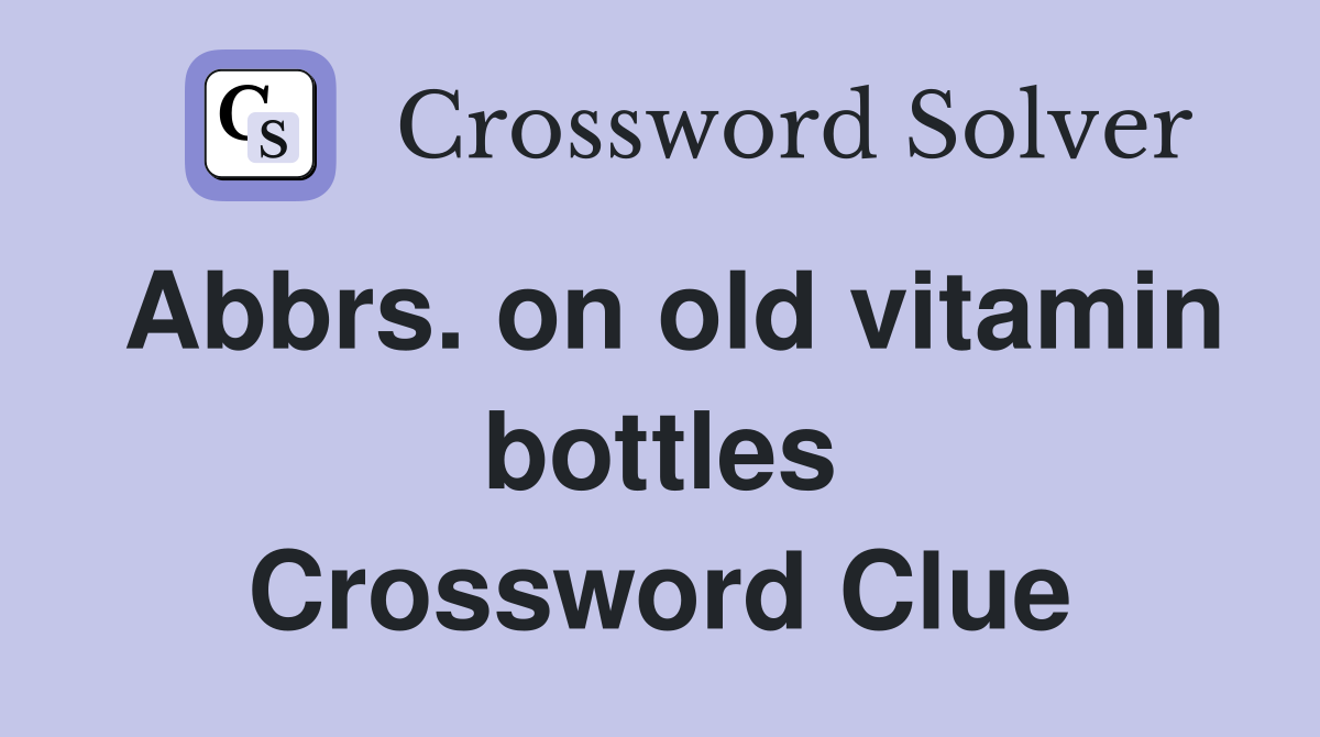 Abbrs. on old vitamin bottles Crossword Clue