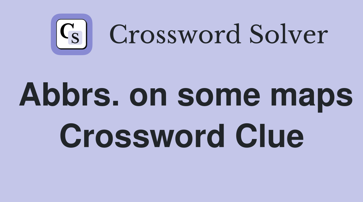 Abbrs. on some maps Crossword Clue