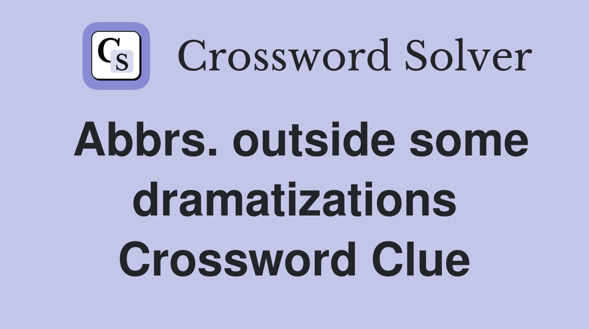 Abbrs. outside some dramatizations Crossword Clue