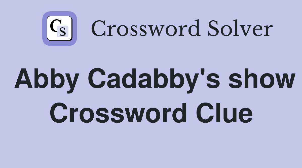 Abby Cadabby's show Crossword Clue