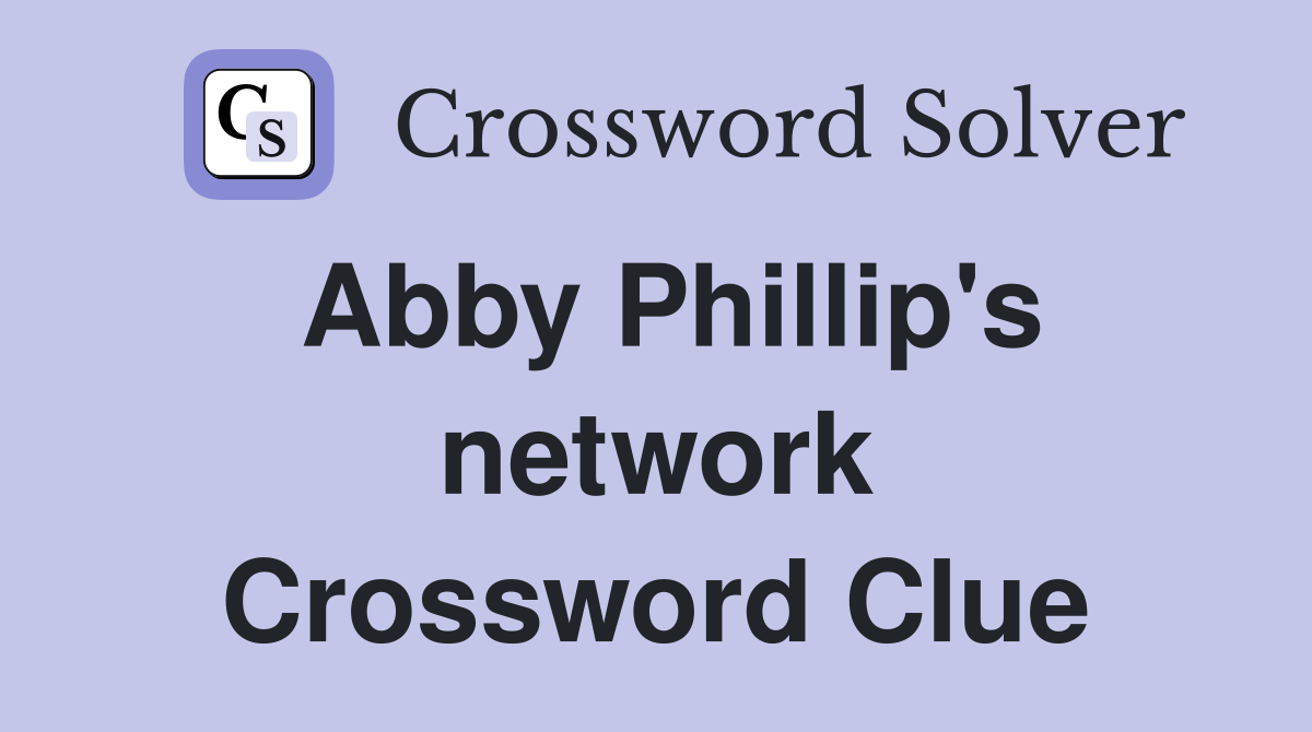 Abby Phillip's network Crossword Clue